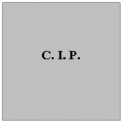 Text Box: 							
C. I. P.
